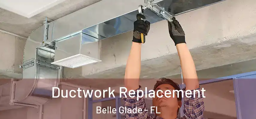  Ductwork Replacement Belle Glade - FL